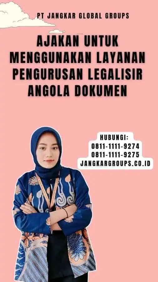 Ajakan untuk Menggunakan Layanan Pengurusan Legalisir Angola Dokumen