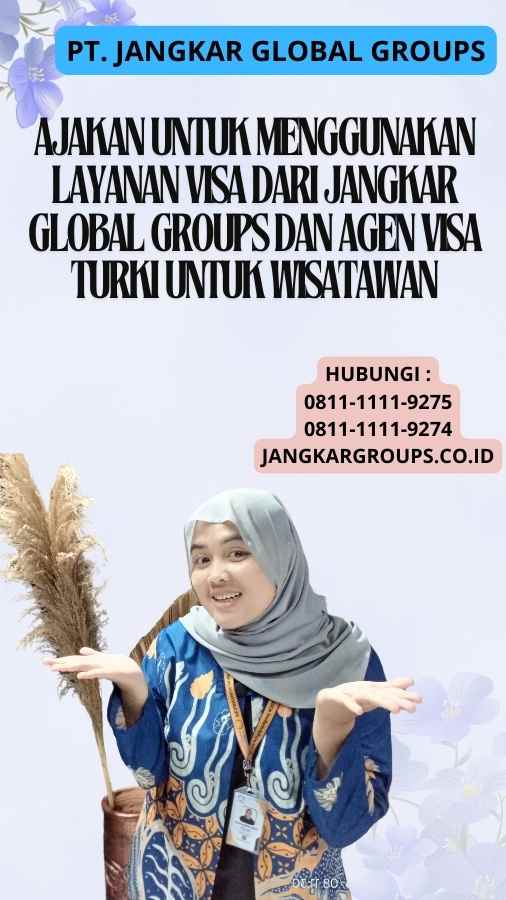 Ajakan untuk Menggunakan Layanan Visa dari Jangkar Global Groups Dan Agen Visa Turki Untuk Wisatawan