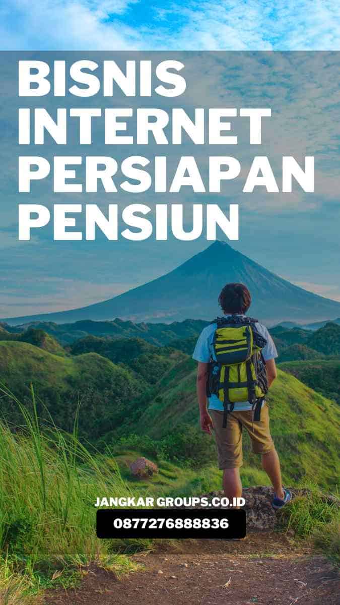 Bisnis Internet Persiapan Pensiun