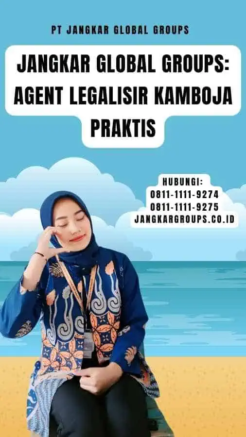 Jangkar Global Groups Agent Legalisir Kamboja Praktis