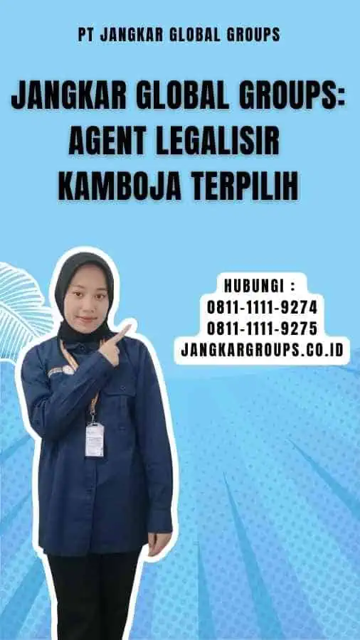 Jangkar Global Groups Agent Legalisir Kamboja Terpilih