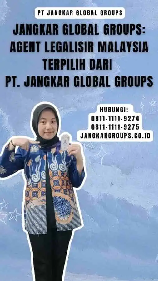 Jangkar Global Groups Agent Legalisir Malaysia Terpilih dari PT. Jangkar Global Groups