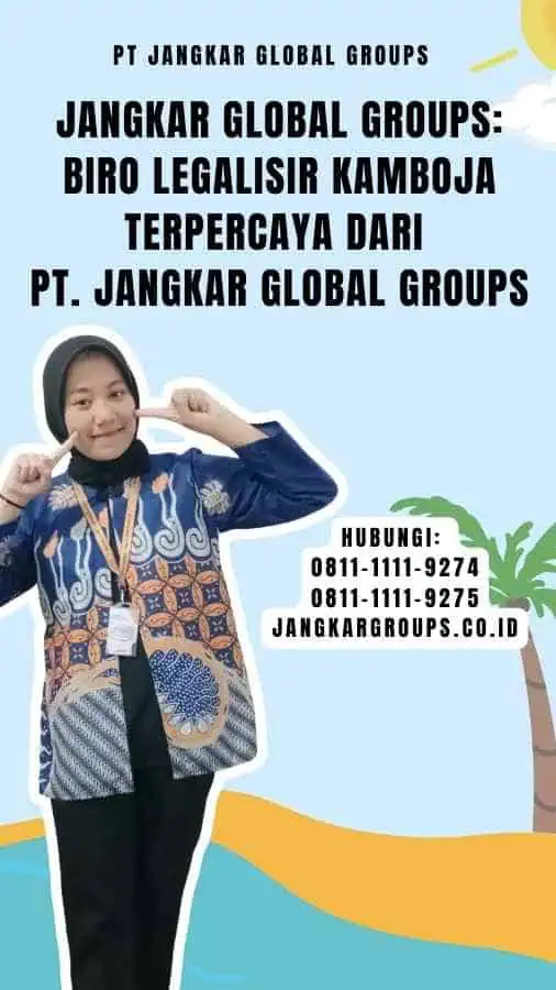 Jangkar Global Groups Biro Legalisir Kamboja Terpercaya dari PT. Jangkar Global Groups