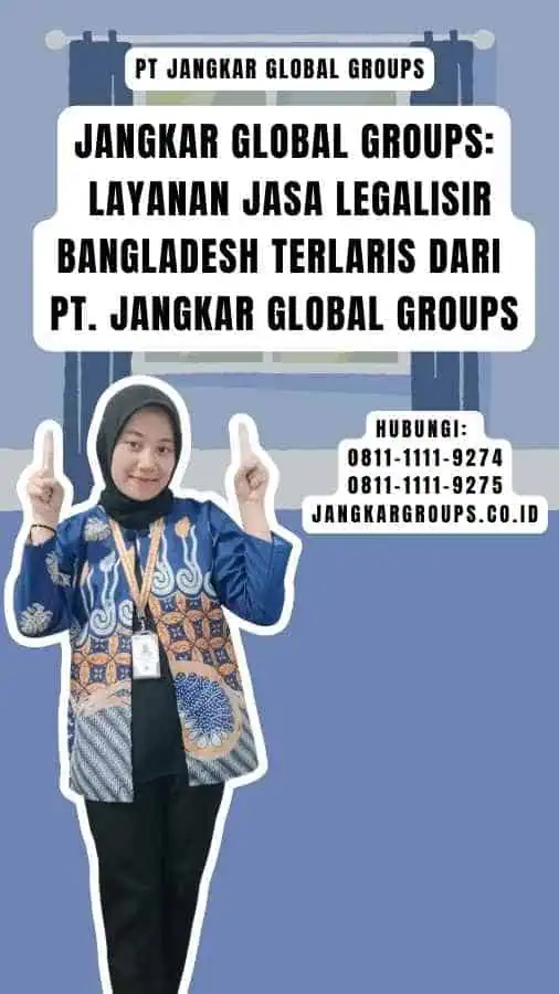 Jangkar Global Groups Layanan Jasa Legalisir Bangladesh Terlaris dari PT. Jangkar Global Groups