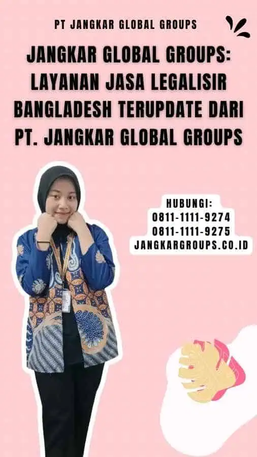 Jangkar Global Groups Layanan Jasa Legalisir Bangladesh Terupdate dari PT. Jangkar Global Groups