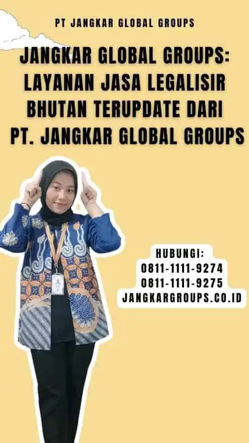 Jangkar Global Groups Layanan Jasa Legalisir Bhutan Terupdate dari PT. Jangkar Global Groups