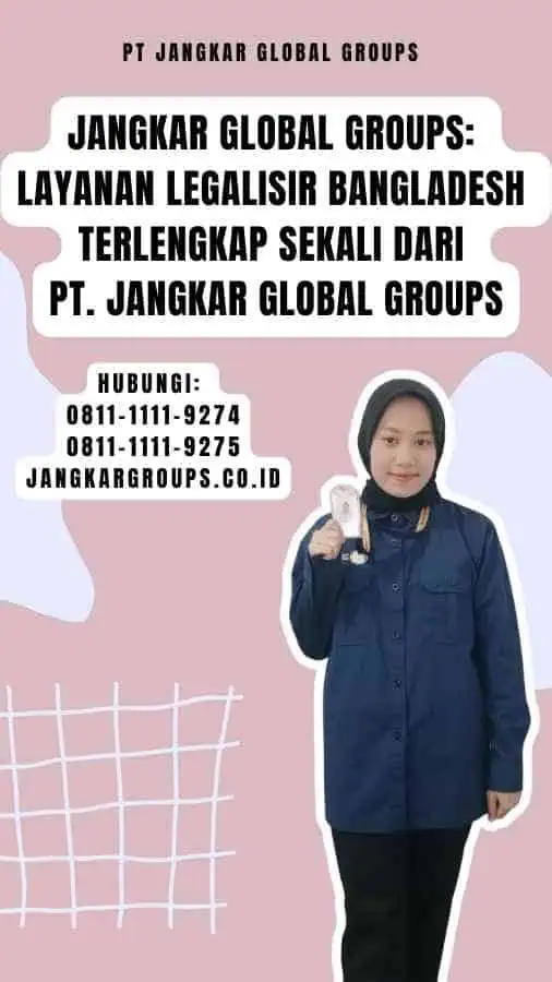 Jangkar Global Groups Layanan Legalisir Bangladesh Terlengkap Sekali dari PT. Jangkar Global Groups