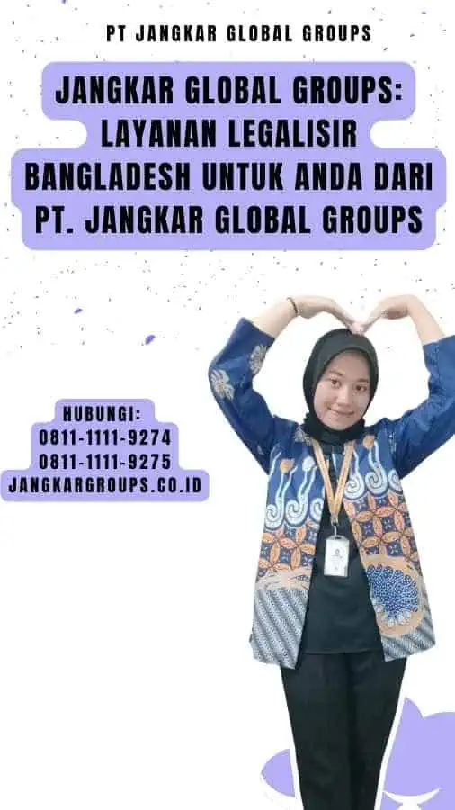 Jangkar Global Groups Layanan Legalisir Bangladesh Untuk Anda dari PT. Jangkar Global Groups