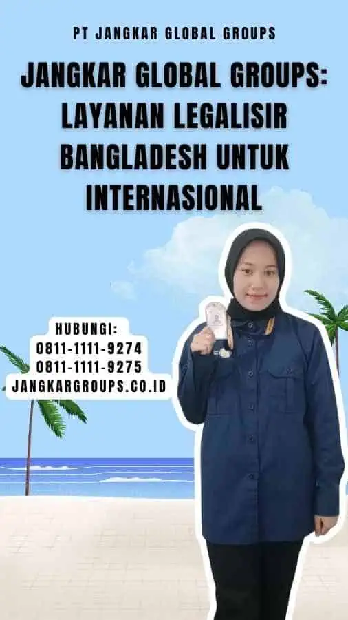 Jangkar Global Groups Layanan Legalisir Bangladesh untuk Internasional