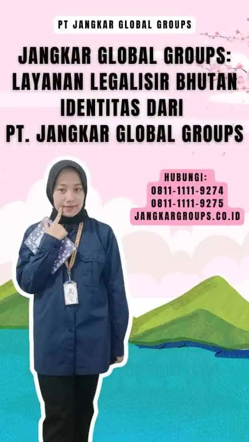 Jangkar Global Groups Layanan Legalisir Bhutan Identitas dari PT. Jangkar Global Groups