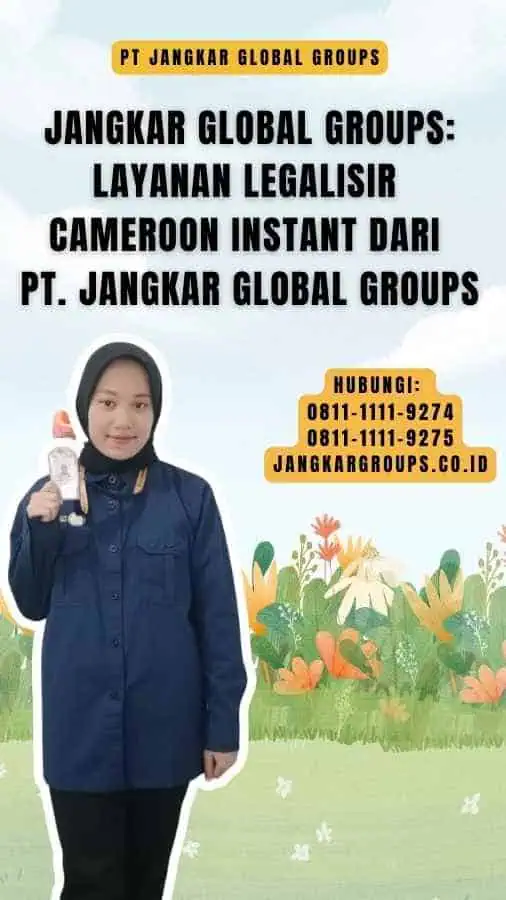 Jangkar Global Groups Layanan Legalisir Cameroon Instant dari PT. Jangkar Global Groups