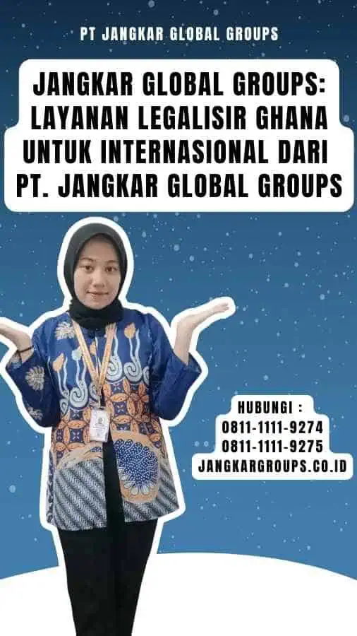 Jangkar Global Groups Layanan Legalisir Ghana Untuk Internasional dari PT. Jangkar Global Groups