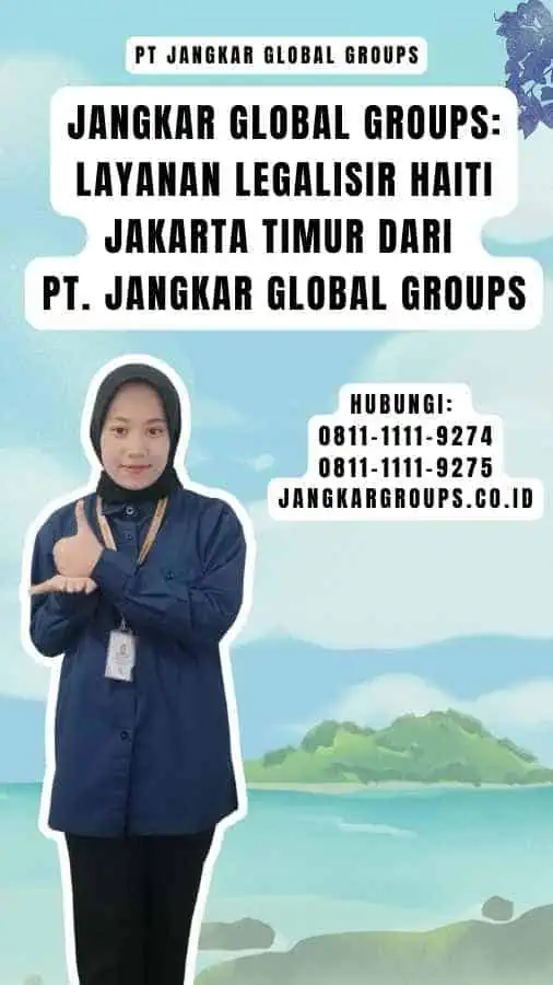 Jangkar Global Groups Layanan Legalisir Haiti Jakarta Timur dari PT. Jangkar Global Groups