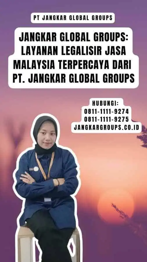 Jangkar Global Groups Layanan Legalisir Jasa Malaysia Terpercaya dari PT. Jangkar Global Groups