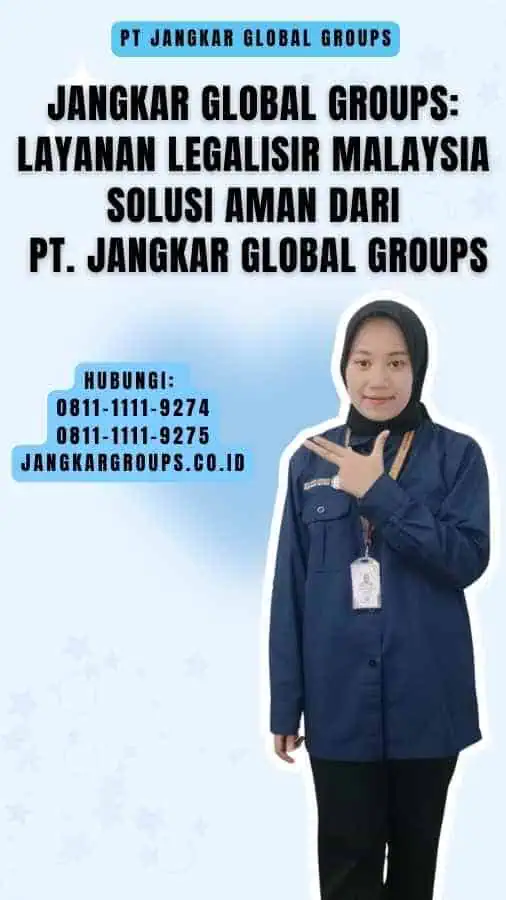 Jangkar Global Groups Layanan Legalisir Malaysia Solusi Aman dari PT. Jangkar Global Groups