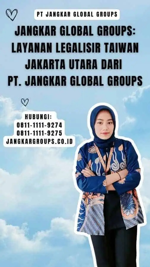 Jangkar Global Groups Layanan Legalisir Taiwan Jakarta Utara dari PT. Jangkar Global Groups