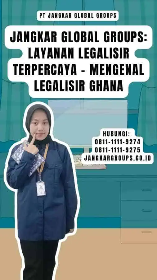 Jangkar Global Groups Layanan Legalisir Terpercaya - Mengenal Legalisir Ghana