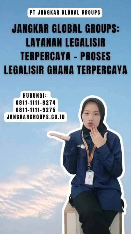 Jangkar Global Groups Layanan Legalisir Terpercaya - Proses Legalisir Ghana Terpercaya