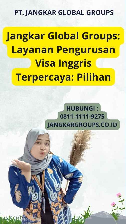 Jangkar Global Groups: Layanan Pengurusan Visa Inggris Terpercaya: Pilihan