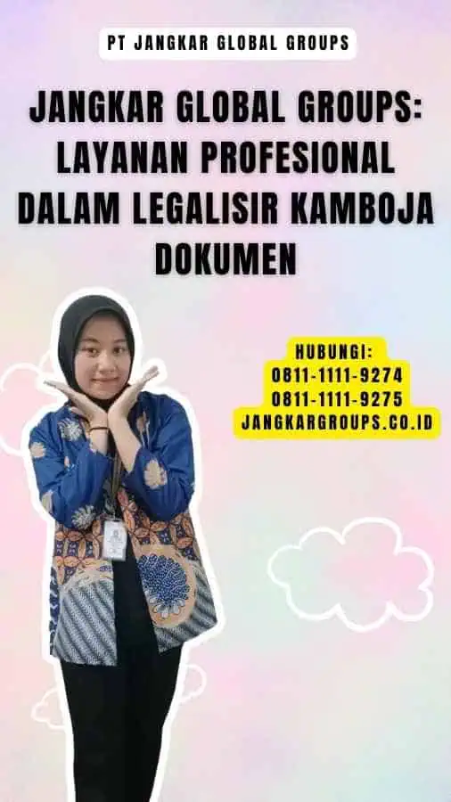 Jangkar Global Groups Layanan Profesional dalam Legalisir Kamboja Dokumen