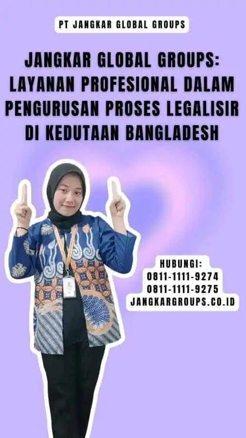 Jangkar Global Groups Layanan Profesional dalam Pengurusan Proses legalisir di Kedutaan Bangladesh