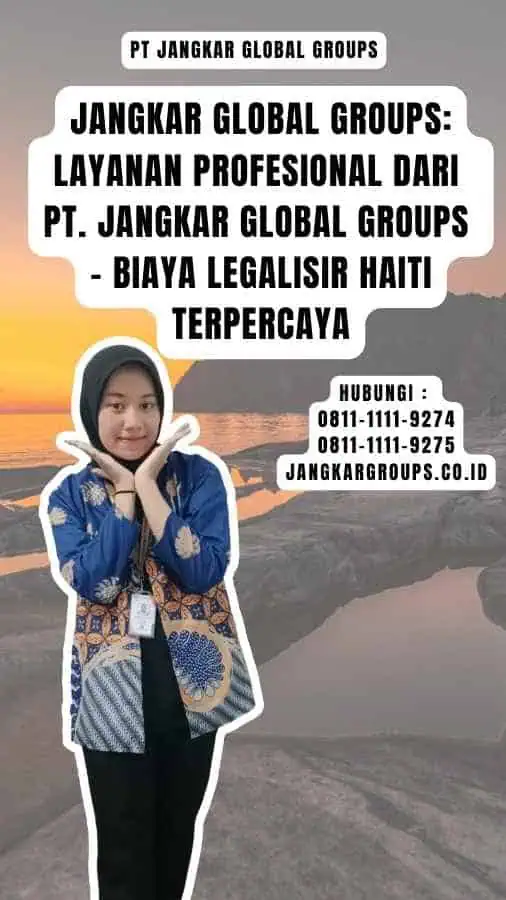 Jangkar Global Groups Layanan Profesional dari PT. Jangkar Global Groups - Biaya Legalisir Haiti Terpercaya