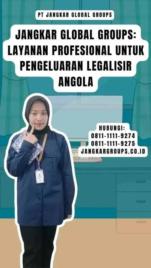 Jangkar Global Groups Layanan Profesional untuk Pengeluaran Legalisir Angola