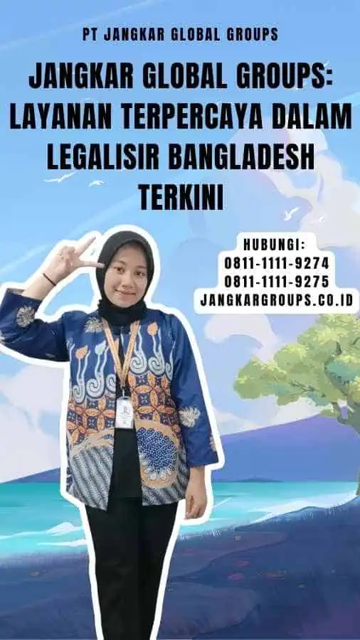 Jangkar Global Groups Layanan Terpercaya dalam Legalisir Bangladesh Terkini