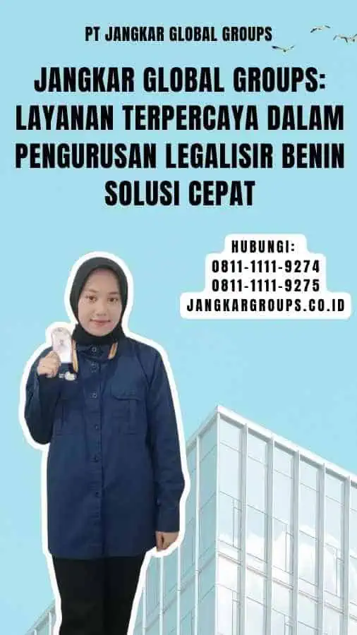 Jangkar Global Groups Layanan Terpercaya dalam Pengurusan Legalisir Benin Solusi Cepat