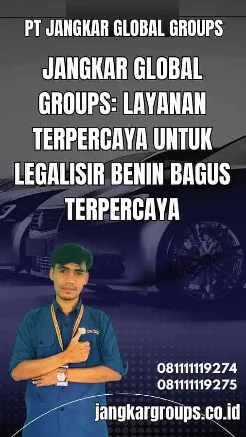 Jangkar Global Groups: Layanan Terpercaya untuk Legalisir Benin Bagus Terpercaya