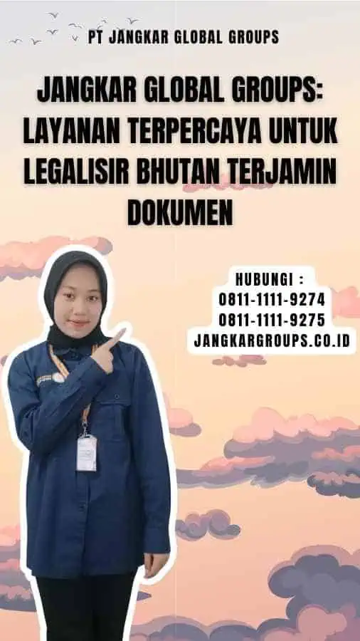 Jangkar Global Groups Layanan Terpercaya untuk Legalisir Bhutan Terjamin Dokumen