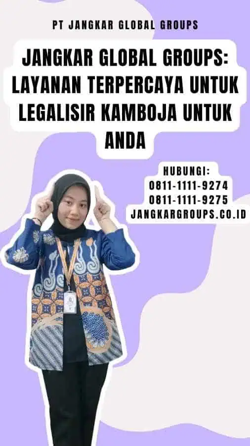 Jangkar Global Groups Layanan Terpercaya untuk Legalisir Kamboja Untuk Anda