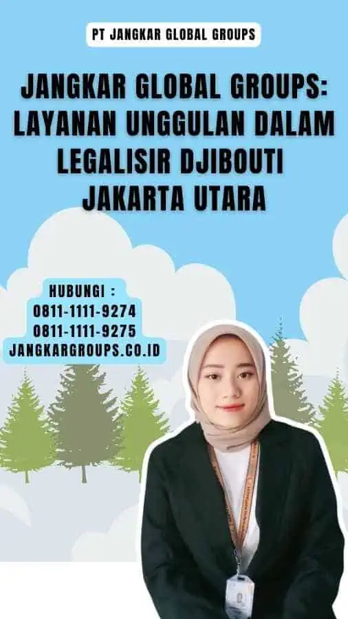 Jangkar Global Groups Layanan Unggulan dalam Legalisir Djibouti Jakarta Utara