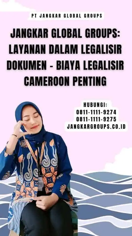 Jangkar Global Groups Layanan dalam Legalisir Dokumen - Biaya Legalisir Cameroon Penting