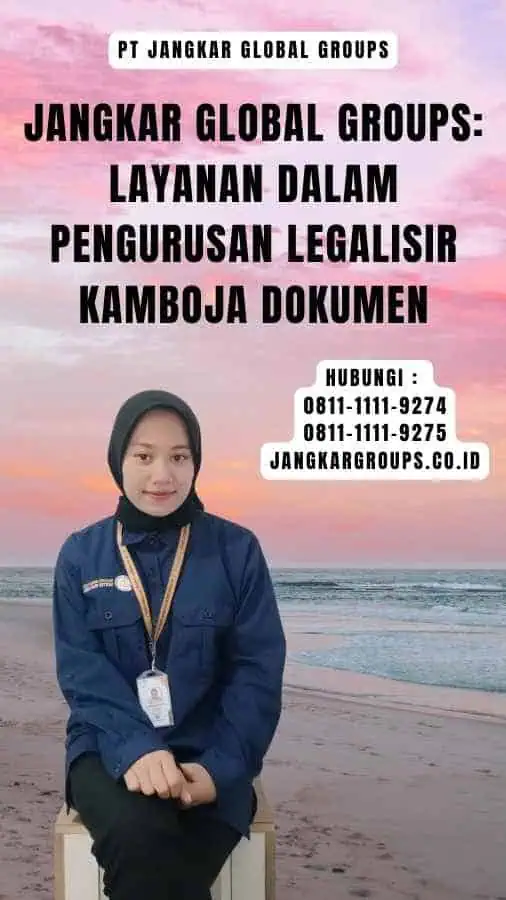 Jangkar Global Groups Layanan dalam Pengurusan Legalisir Kamboja Dokumen