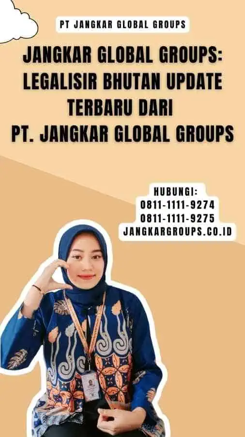 Jangkar Global Groups Legalisir Bhutan Update Terbaru dari PT. Jangkar Global Groups