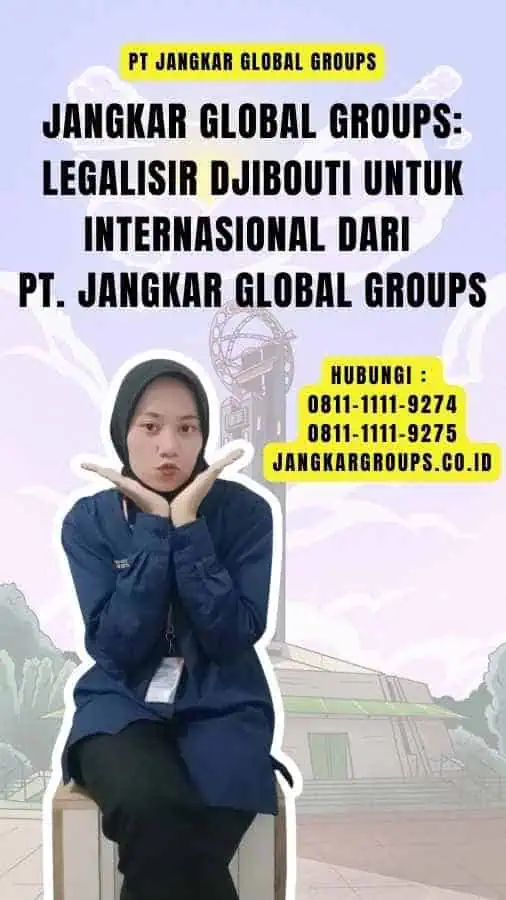 Jangkar Global Groups Legalisir Djibouti Untuk Internasional dari PT. Jangkar Global Groups