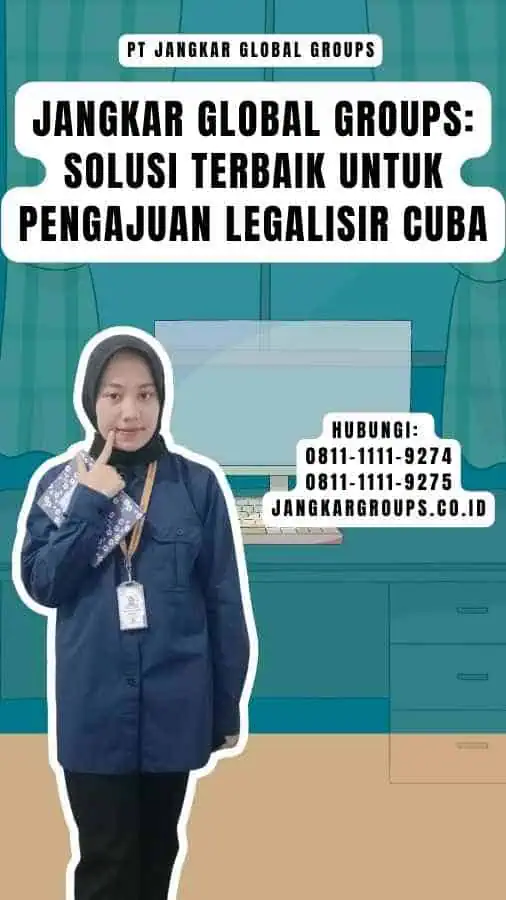 Jangkar Global Groups Solusi Terbaik untuk Pengajuan Legalisir Cuba