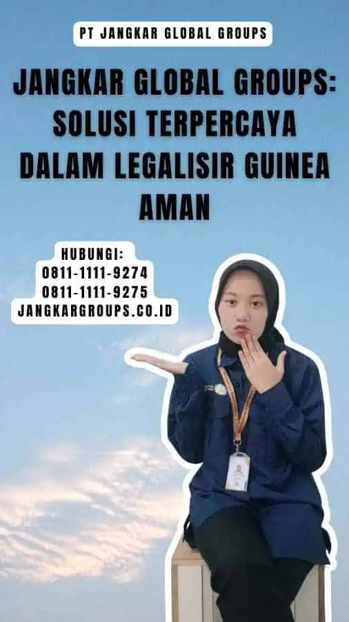 Jangkar Global Groups Solusi Terpercaya dalam Legalisir Guinea Aman