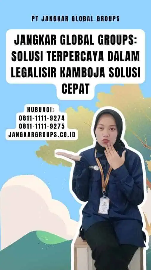 Jangkar Global Groups Solusi Terpercaya dalam Legalisir Kamboja Solusi Cepat