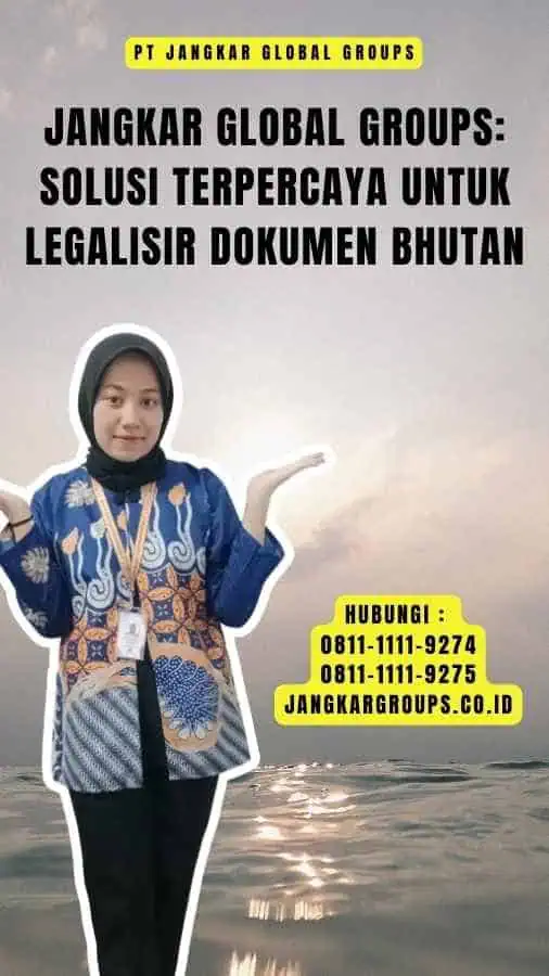 Jangkar Global Groups Solusi Terpercaya untuk Legalisir Dokumen Bhutan