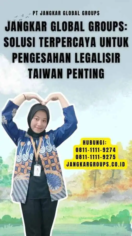 Jangkar Global Groups Solusi Terpercaya untuk Pengesahan Legalisir Taiwan Penting