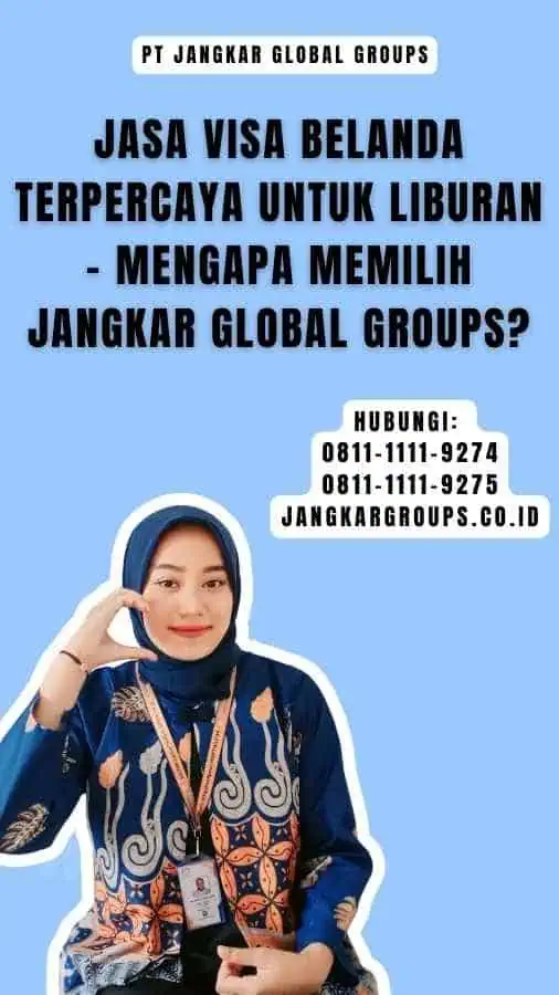 Jasa Visa Belanda Terpercaya untuk Liburan - Mengapa Memilih Jangkar Global Groups