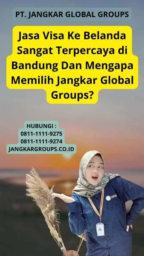 Jasa Visa Ke Belanda Sangat Terpercaya di Bandung Dan Mengapa Memilih Jangkar Global Groups?