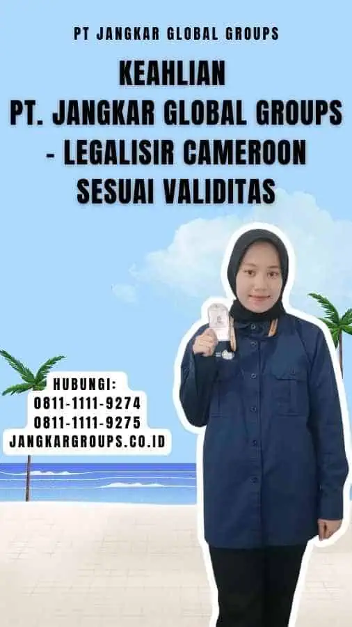 Keahlian PT. Jangkar Global Groups - Legalisir Cameroon Sesuai Validitas