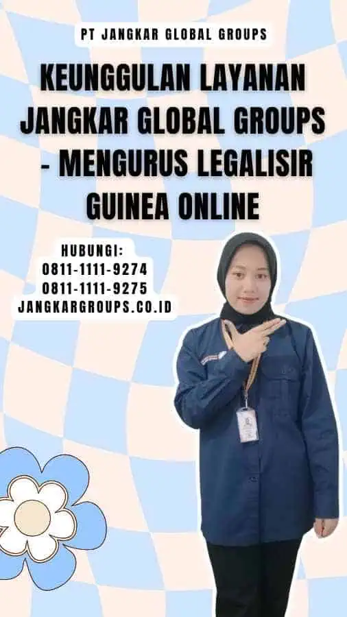 Keunggulan Layanan Jangkar Global Groups - Mengurus Legalisir Guinea Online