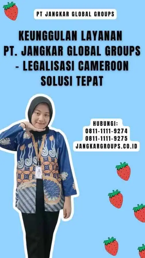 Keunggulan Layanan PT. Jangkar Global Groups - Legalisasi Cameroon Solusi Tepat