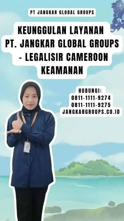 Keunggulan Layanan PT. Jangkar Global Groups - Legalisir Cameroon Keamanan