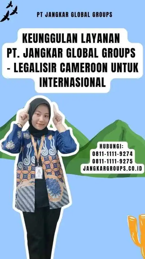 Keunggulan Layanan PT. Jangkar Global Groups - Legalisir Cameroon Untuk Internasional