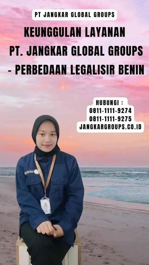 Keunggulan Layanan PT. Jangkar Global Groups - Perbedaan Legalisir Benin